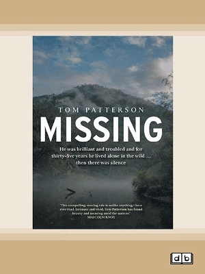 Missing: He was brilliant and troubled and for thirty-five years he lived alone in the wild . . . then there was silence by Tom Patterson