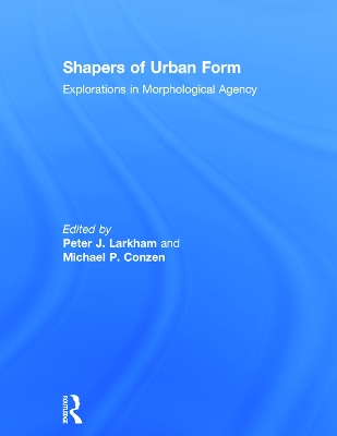 Shapers of Urban Form by Peter Larkham