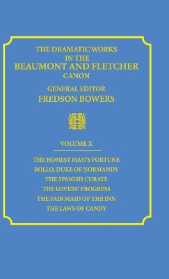 Dramatic Works in the Beaumont and Fletcher Canon: Volume 10, The Honest Man's Fortune, Rollo, Duke of Normandy, The Spanish Curate, The Lover's Progress, The Fair Maid of the Inn, The Laws of Candy book