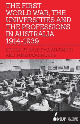 The First World War, the Universities and the Professions in Australia 1914-1939 book