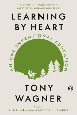 Learning By Heart: An Unconventional Education by Tony Wagner