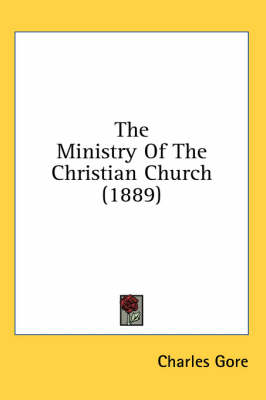 The The Ministry Of The Christian Church (1889) by Professor Charles Gore
