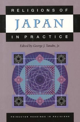 Religions of Japan in Practice by George J. Tanabe