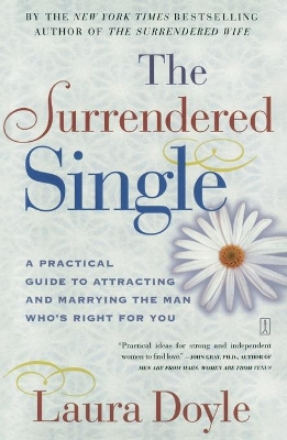 Surrendered Single: A Practical Guide to Attracting and Marrying the Man Who's Right for You book