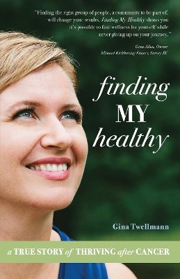 Finding My Healthy: A True Story of Thriving After Cancer book