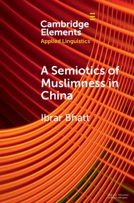 A Semiotics of Muslimness in China by Ibrar Bhatt