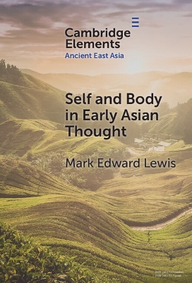 Self and Body in Early East Asian Thought by Mark Edward Lewis