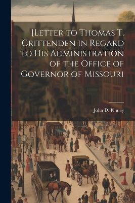 [Letter to Thomas T. Crittenden in Regard to His Administration of the Office of Governor of Missouri book