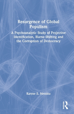 Resurgence of Global Populism: A Psychoanalytic Study of Projective Identification, Blame-Shifting and the Corruption of Democracy book