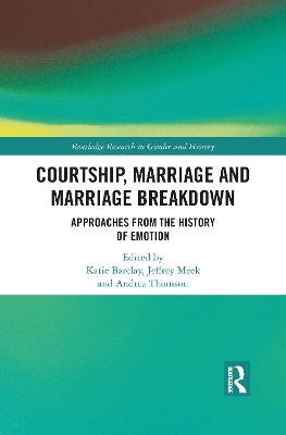 Courtship, Marriage and Marriage Breakdown: Approaches from the History of Emotion book