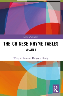 The Chinese Rhyme Tables: Volume I by Pan Wenguo