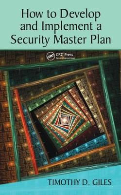 How to Develop and Implement a Security Master Plan by Timothy Giles
