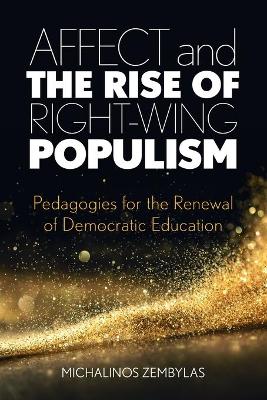 Affect and the Rise of Right-Wing Populism: Pedagogies for the Renewal of Democratic Education book