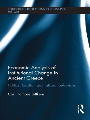 Economic Analysis of Institutional Change in Ancient Greece: Politics, Taxation and Rational Behaviour by Carl Hampus Lyttkens
