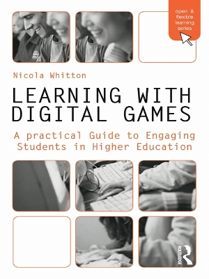 Learning with Digital Games: A Practical Guide to Engaging Students in Higher Education by Nicola Whitton