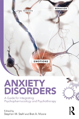 Anxiety Disorders: A Guide for Integrating Psychopharmacology and Psychotherapy by Stephen M. Stahl