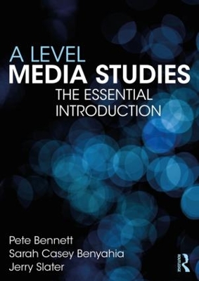 A Level Media Studies for Students and Teachers by Pete Bennett