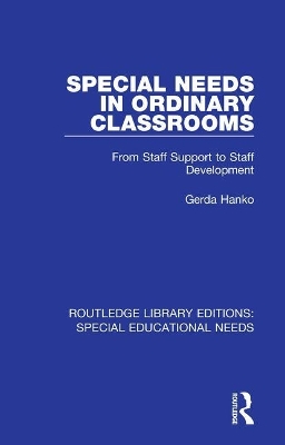 Special Needs in Ordinary Classrooms: From Staff Support to Staff Development by Gerda Hanko