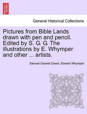 Pictures from Bible Lands Drawn with Pen and Pencil. Edited by S. G. G. the Illustrations by E. Whymper and Other Artists. book