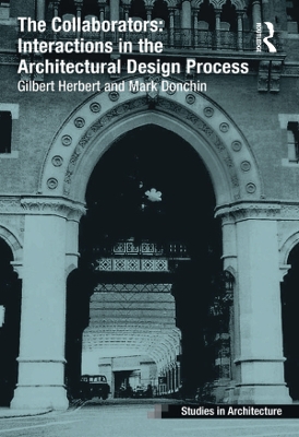 The The Collaborators: Interactions in the Architectural Design Process by Gilbert Herbert