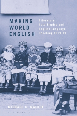 Making World English: Literature, Late Empire, and English Language Teaching, 1919-39 book