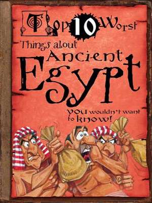 Top 10 Worst Things about Ancient Egypt: You Wouldn't Want to Know! book