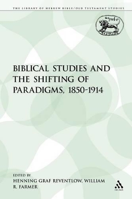 Biblical Studies and the Shifting of Paradigms, 1850-1914 by Henning Graf Reventlow