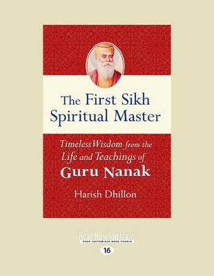 The First Sikh Spiritual Master: Timeless Wisdom from the Life and Teachings of Guru Nanak book