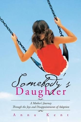 Somebody's Daughter: A Mother's Journey Through the Joys and Disappointments of Adoption book
