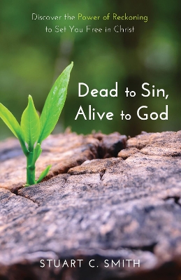 Dead to Sin, Alive to God by Stuart Carl Smith