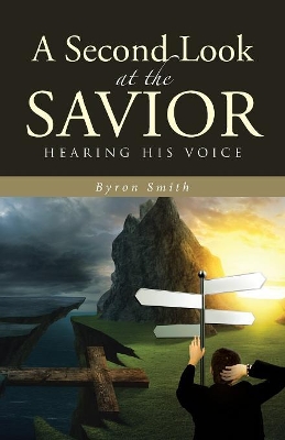 A Second Look at the Savior by Byron Smith