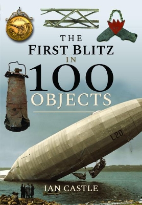 The The First Blitz in 100 Objects by Ian Castle