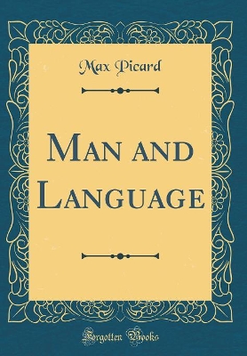 Man and Language (Classic Reprint) by Max Picard