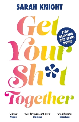 Get Your Sh*t Together by Sarah Knight