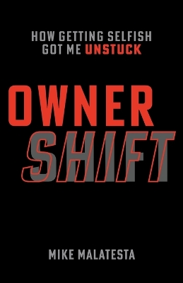 Owner Shift: How Getting Selfish Got Me Unstuck book