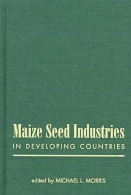 Maize Seed Industries in Developing Countries by Michael Morris