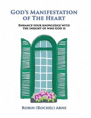 God's Manifestation of The Heart: Enhance your knowledge with the insight of who God is book