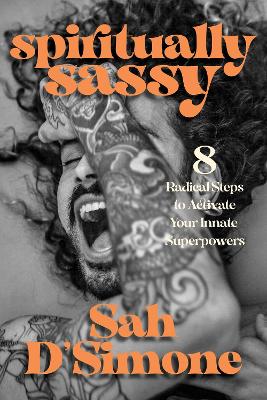Spiritually Sassy: 8 Radical Steps to Activate Your Innate Superpowers book