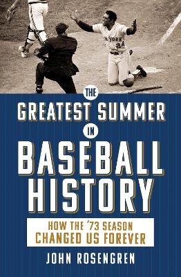 The Greatest Summer in Baseball History: How the ’73 Season Changed Us Forever book