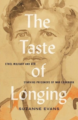 The Taste of Longing: Ethel Mulvany and her Starving Prisoners of War Cookbook book