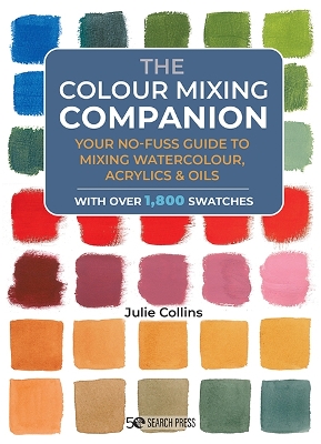 The Colour Mixing Companion: Your No-Fuss Guide to Mixing Watercolour, Acrylics and Oils book