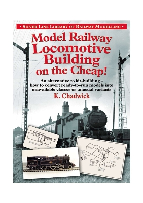 Model Railway Locomotive Building on the Cheap by Ken Chadwick