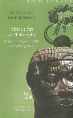 African Art as Philosophy by Souleymane Bachir Diagne