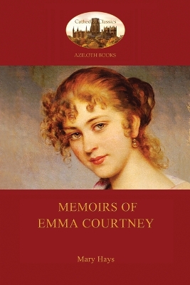 Memoirs of Emma Courtney - An 18th Century Feminist Classic (Aziloth Books) by Mary Hays
