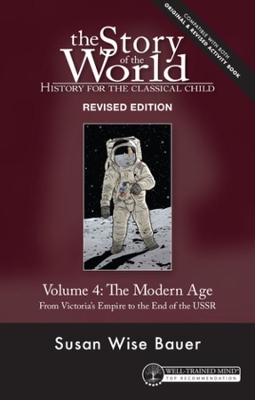 Story of the World, Vol. 4 Revised Edition: History for the Classical Child: The Modern Age by Susan Wise Bauer