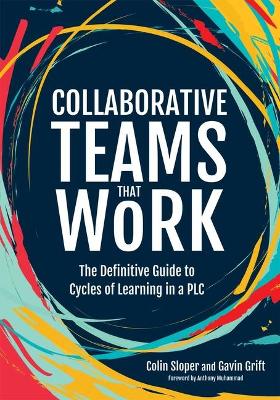 Collaborative Teams That Work: The Definitive Guide to Cycles of Learning in a Plc book