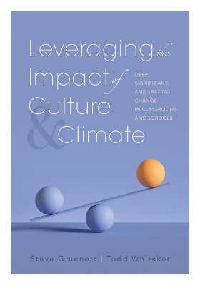 Leveraging the Impact of Culture and Climate: Deep, Significant, and Lasting Change in Classrooms and Schools (School Improvement Ideas for Driving Change and Creating a Positive School Culture) book