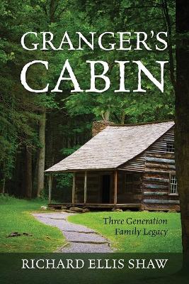 Granger's Cabin: Three Generation Family Legacy book