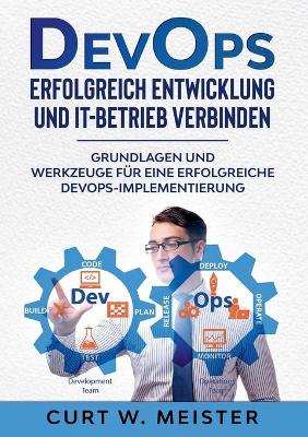 DevOps - Erfolgreich Entwicklung und IT-Betrieb verbinden: Grundlagen und Werkzeuge für eine erfolgreiche DevOps-Implementierung book
