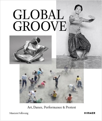Global Groove: Art, Dance, Performance, and Protest book